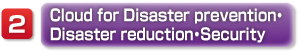 Cloud for Disaster preventation,Disaster reduction,Security